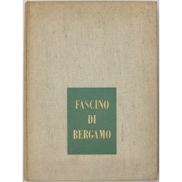 Fascino di Bergamo. Presentazione di Giuseppe Belotti