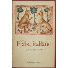 Fiabe italiane. Raccolte dalla tradizione popolare durante gli ultimi cento anni e trascritte in lingua dai vari dialetti da Italo Calvino