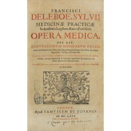 Francisci Sylvii Deleboe. Opera medica hoc est disputationum medicarum decas …