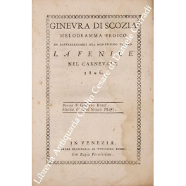 Ginevra di Scozia. Melodramma eroico da rappresentarsi nel nobilissimo teatro La Fenice nel carnevale 1806
