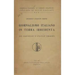 Giornalismo italiano in terra redenta. Con prefazione di Paolo Orano