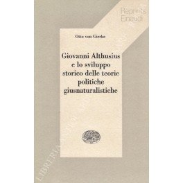 Giovanni Althusius e lo sviluppo storico delle teorie politiche giusnaturalistiche. …