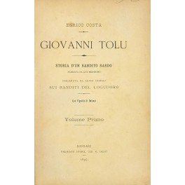 Giovanni Tolu. Storia di un bandito sardo narrata da lui …