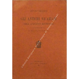 Gli antichi Vicariati dell'Apennino Bolognese con indice alfabetico dei nomi di luogo ricordati nel testo. Estratto dagli Atti e Memorie della R. Deputazione di Storia Patria per la Romagna, Terza Serie, Volume XX