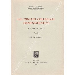 Gli organi collegiali amministrativi. Vol. I - La struttura. Vol. …