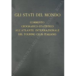 Gli Stati del mondo. Commento geografico-statistico all'atlante internazionale del Touring …