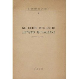 Gli ultimi discorsi di Benito Mussolini (settembre 43 - aprile …