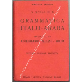 Grammatica Italo-Araba. Guida degli studiosi nella lingua degli arabi seguita …