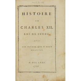 Histoire de Charles XII Roi de Suede avec pieces qui …