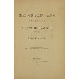 I maestri di musica italiani del secolo XIX. Notizie biografiche …