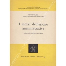 I mezzi dell'azione amministrativa. Lezioni raccolte dalla Dott. Franca Falconi