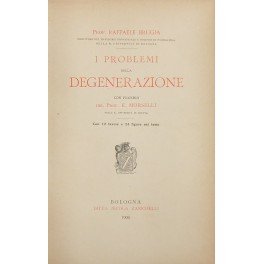I problemi della degenerazione. Con proemio del Prof. E. Morselli. …