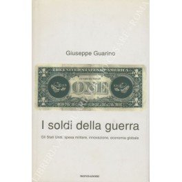 I soldi della guerra. Gli Stati Uniti: spesa militare, innovazione, …