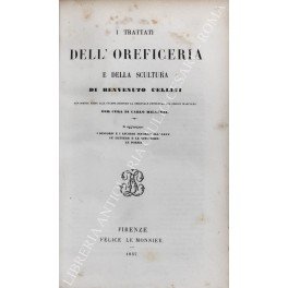 I trattati dell'oreficeria e della scultura di Benvenuto Cellini. Novamente …