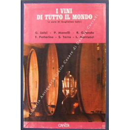 I vini di tutto il Mondo. Guglielmo Solci, Paolo Monelli, Ruggero Orlando, Luciano Marrucci, Franco Pattarino, Stefano Terra