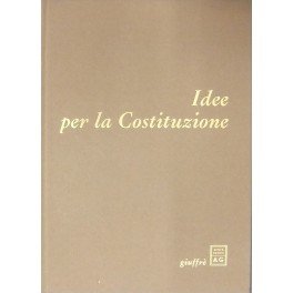 Idee per la Costituzione. Testi presentati da Leopoldo Elia con …