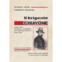 Il brigante Chiavone. Storia della guerriglia filoborbonica alla frontiera pontificia …