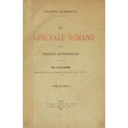 Il Carnevale romano nelle cronache contemporanee. Con illustrazioni riprodotte da …