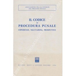 Il codice di procedura penale. Esperienze, valutazioni, prospettive. Atti del …