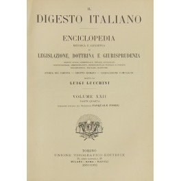 Il Digesto Italiano. Enciclopedia metodica e alfabetica di legislazione dottrina …