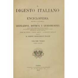 Il Digesto Italiano. Enciclopedia metodica e alfabetica di legislazione dottrina …