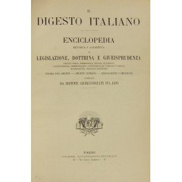 Il Digesto Italiano. Enciclopedia metodica e alfabetica di legislazione, dottrina …