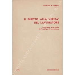Il diritto alla verità del lavoratore. Contributo allo studio dell'obbligo …