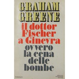 Il dottor Fischer a Ginevra ovvero la cena delle bombe