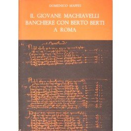 Il giovane Machiavelli banchiere con Berto Berti a Roma