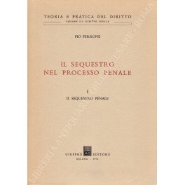 Il sequestro nel processo penale. Vol. I - Il sequestro …