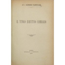 Il titolo esecutivo cambiario. UNITO A: Calamandrei Rodolfo - La cambiale. Commento al titolo X capo I del nuovo Codice di Commercio italiano. Firenze, Ferdinando Gozzini, 1883, pp. 328