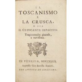 Il toscanismo e la crusca o sia il cruscante impazzito: …