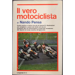 Il vero motociclista. Con la collaborazione di Enrico Lorenzetti e …