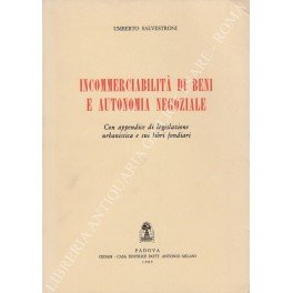 Incommerciabilità di beni e autonomia negoziale. Con appendice di legislazione urbanistica e sui libri fondiari