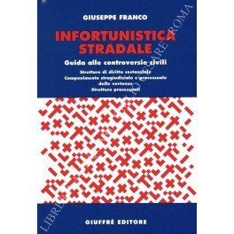 Infortunistica stradale. Guida alle controversie civili. Strutture di diritto sostanziale. …
