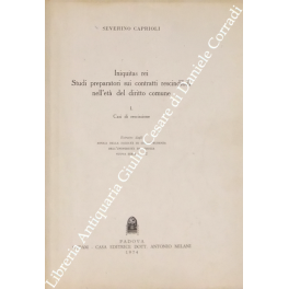 Iniquitas rei. Studi preparatori sui contratti rescindibili nell'età del diritto …