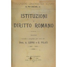 Istituzioni di Diritto Romano. Lezioni raccolte e compilate per cura …