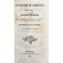 Istituzioni di eloquenza dell'Abate Antonio Mirabelli socio corrispondente dell'accademia ercolanese, …