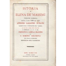 Istoria di Elena de' Massimi vergine romana scritta l'anno 1593 …
