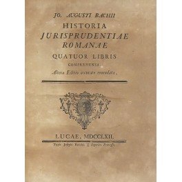 Jo. Augusti Bachii. Historia jurisprudentiae romanae quatuor libris comprehensa