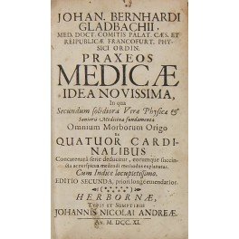 Johan. Bernhardi Gladbachii. Praxeos Medicae idea novissima, in qua secundum …