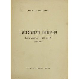 L'accertamento tributario. Teoria generale. I presupposti. Volume primo (unico pubblicato)