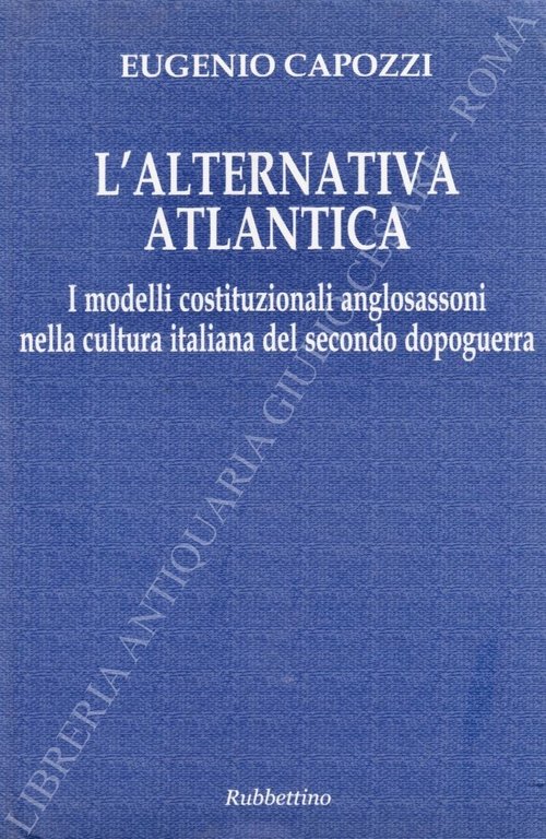 L'alternativa atlantica. I modelli costituzionali anglosassoni nella cultura italiana del … | Immagine Gallery 2