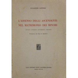 L'assenso degli ascendenti nel matrimonio dei minori. Studio storico-giuridico-critico. Prefazione …