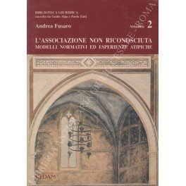 L'associazione non riconosciuta. Modelli normativi ed esperienze atipiche
