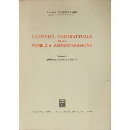 L'attività contrattuale della pubblica amministrazione. Vol. I - Amminstrazione diretta; …