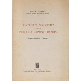 L'attività normativa della pubblica amministrazione. (Origini - Funzione - Caratteri)