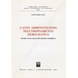 L'atto amministrativo nell'ordinamento democratico. Studio sulla qualificazione giuridica