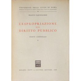 L'espropriazione nel diritto pubblico. Parte generale. Vol. I; Vol. II …