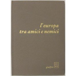 L'Europa tra amici e nemici. Testi presentati da Antonio Papisca, …